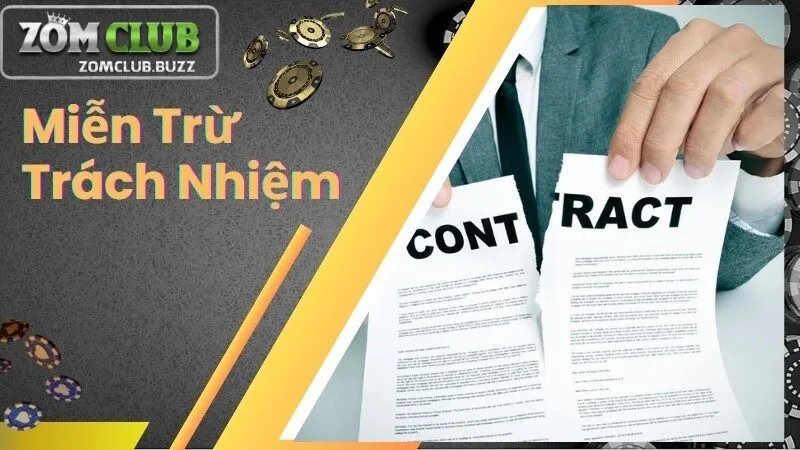trường hợp được miễn trừ trách nhiệm Các trường hợp được miễn trừ về trách nhiệm tại ZomClub
