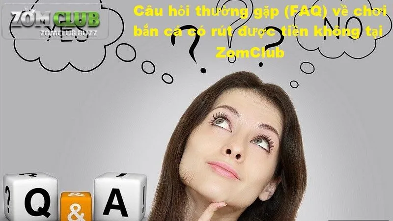 giải đáp câu hỏi bắn cá có rút được tiền không Câu hỏi thường gặp về bắn cá có rút được tiền không tại ZomClub