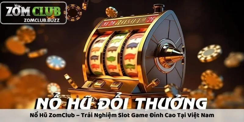 nổ hũ zomclub có ưu điểm gì Đánh giá ưu nhược điểm của nổ hũ tại Zomclub