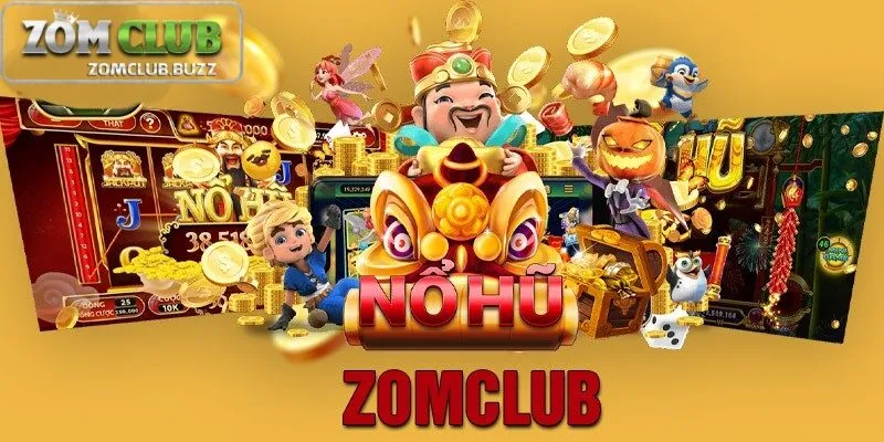 nổ hũ zomclub là gì Giới thiệu về nổ hũ ZomClub