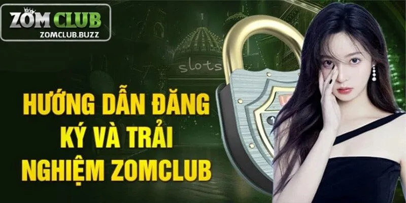 đăng ký zomclub Hướng dẫn đăng ký ZomClub và trải nghiệm tại đây