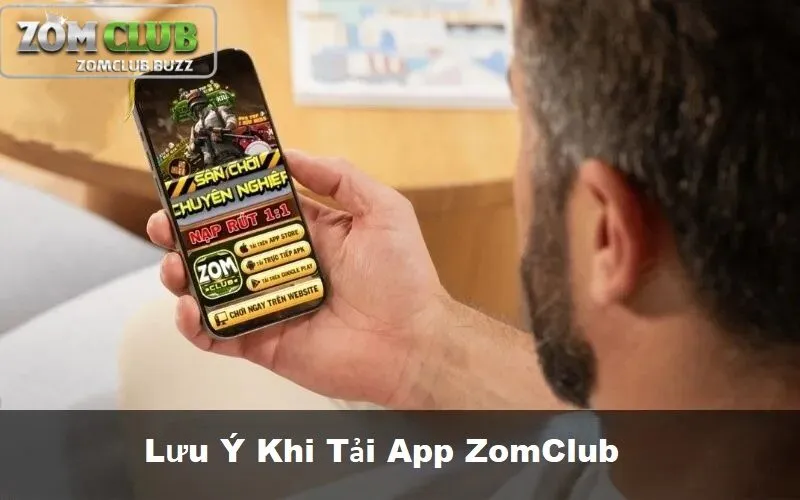 lưu ý về việc tải app zomclub Lưu ý khi tải app của ZomClub về điện của bạn