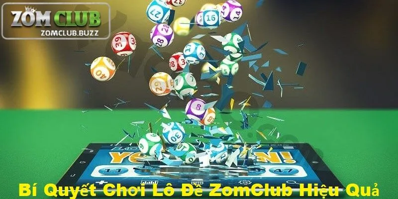 Nắm vững bí quyết sẽ giúp chơi lô đề tại ZomClub hiệu quả
