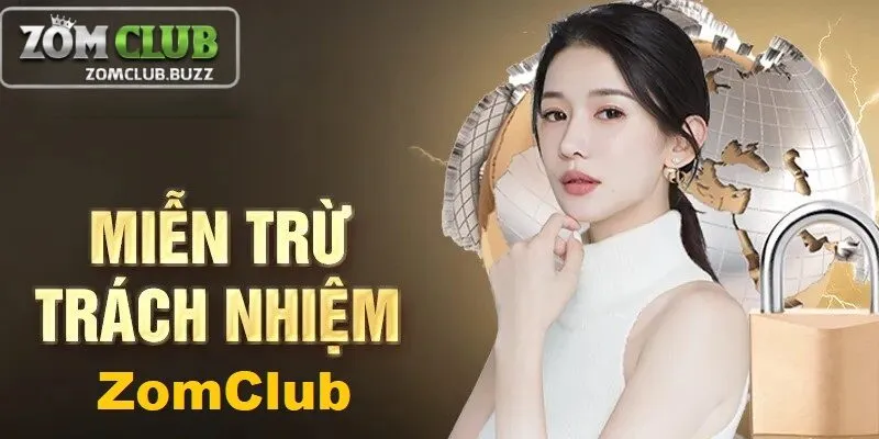 miễn trừ trách nhiệm zomclub là gì Tổng quan về miễn trừ trách nhiệm tại ZomClub