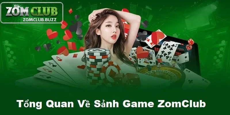 giới thiệu sảnh game zomclub Tổng quan về sảnh game ZomClub